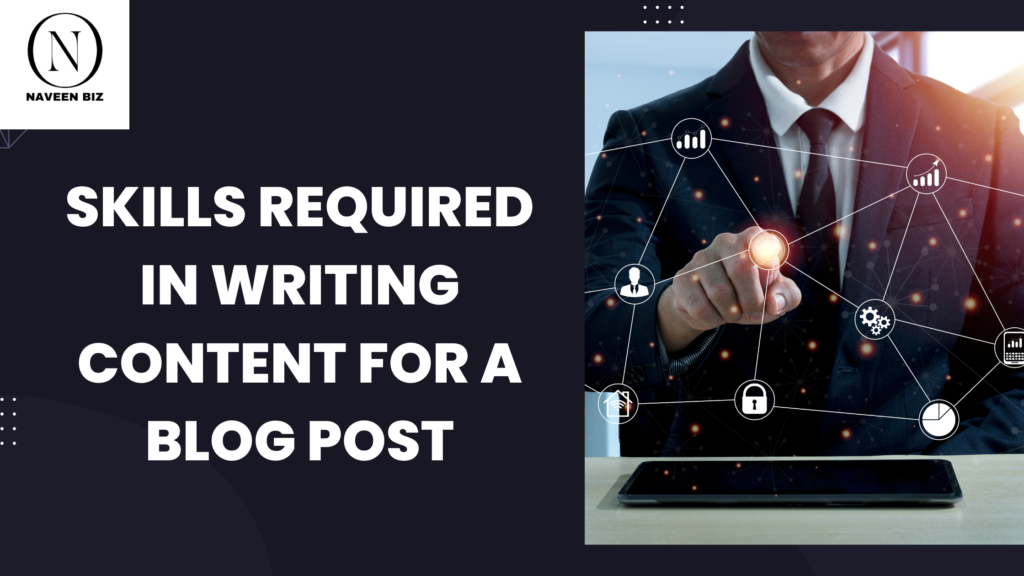 Skills required in writing content for a blog post